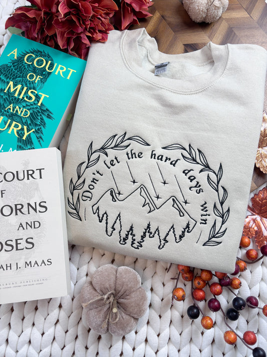 Don't Let the Hard Days Win Embroidered Sweatshirt | ACOTAR